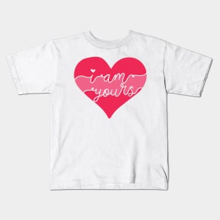 I Am Yours Romantic Love Saying for Valentines or Anniversary Kids T-Shirt